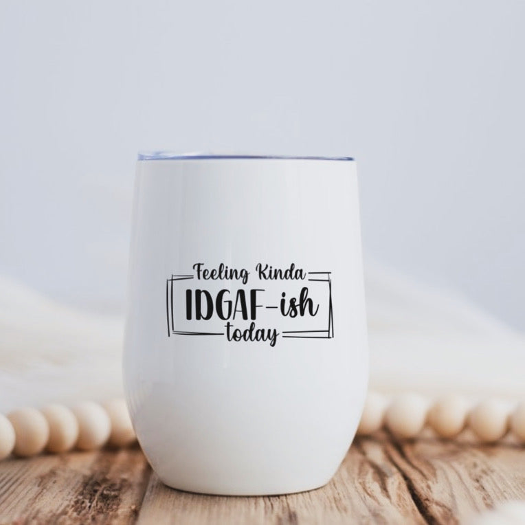 FEELING KINDA IDGAF TODAY | WINE TUMBLER