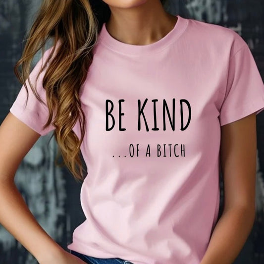 BE KIND OF A BITCH T SHIRT